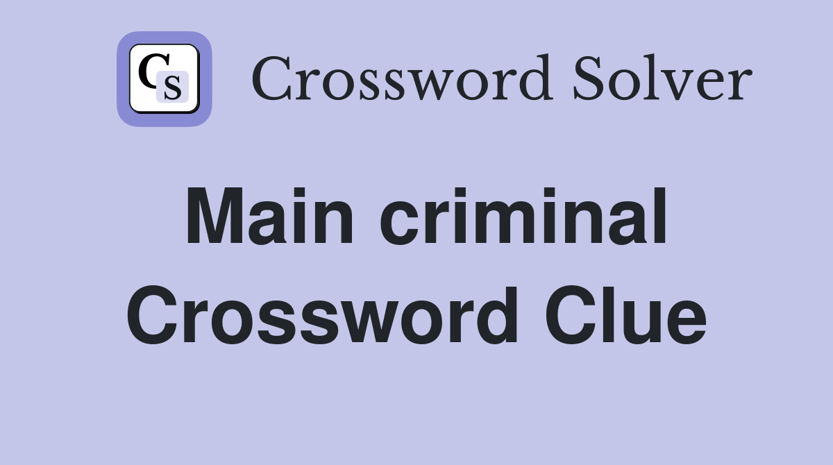 Main criminal Crossword Clue Answers Crossword Solver