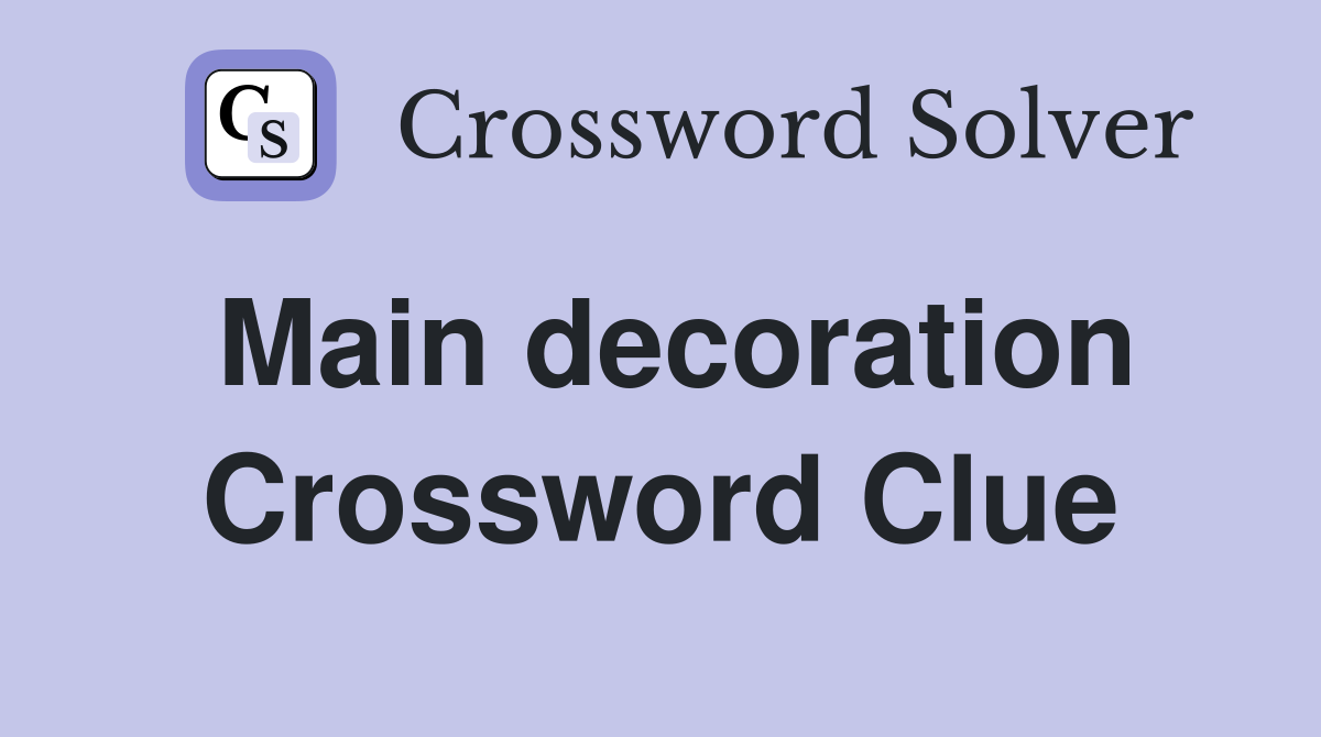 Main decoration Crossword Clue
