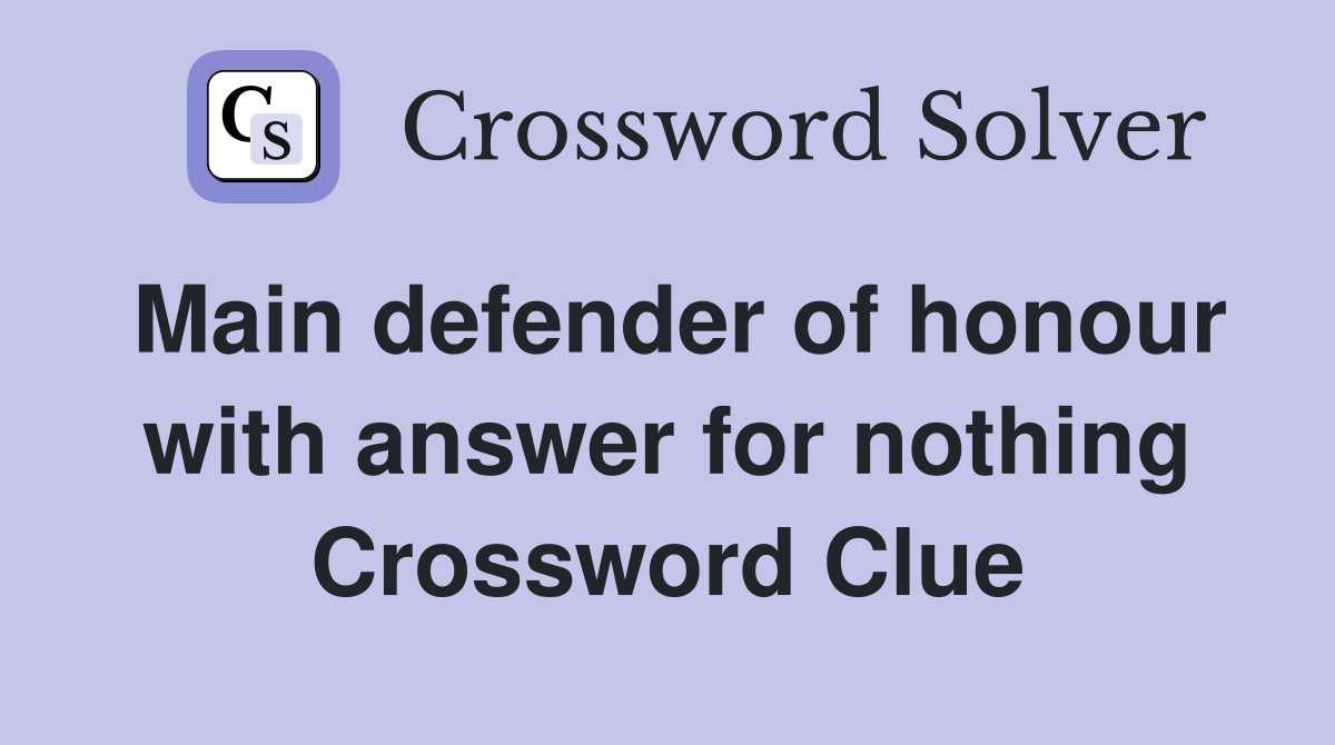 Main defender of honour with answer for nothing Crossword Clue