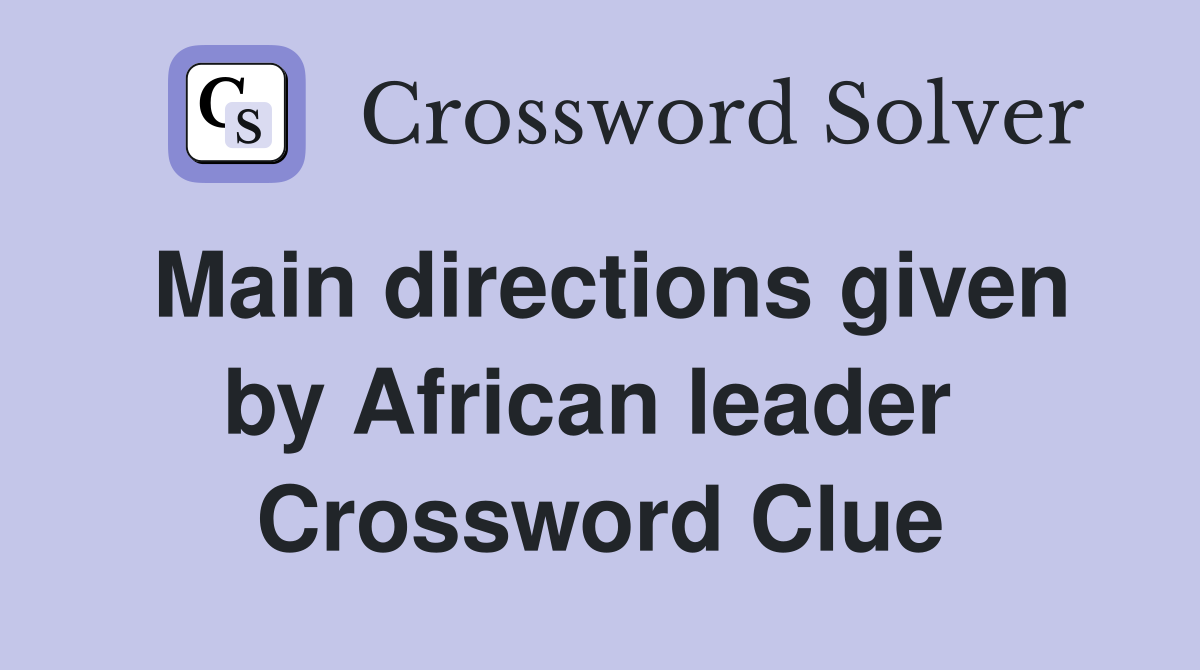 Main directions given by African leader  Crossword Clue