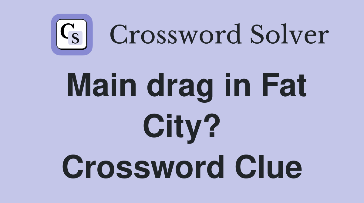 Main drag in Fat City? Crossword Clue