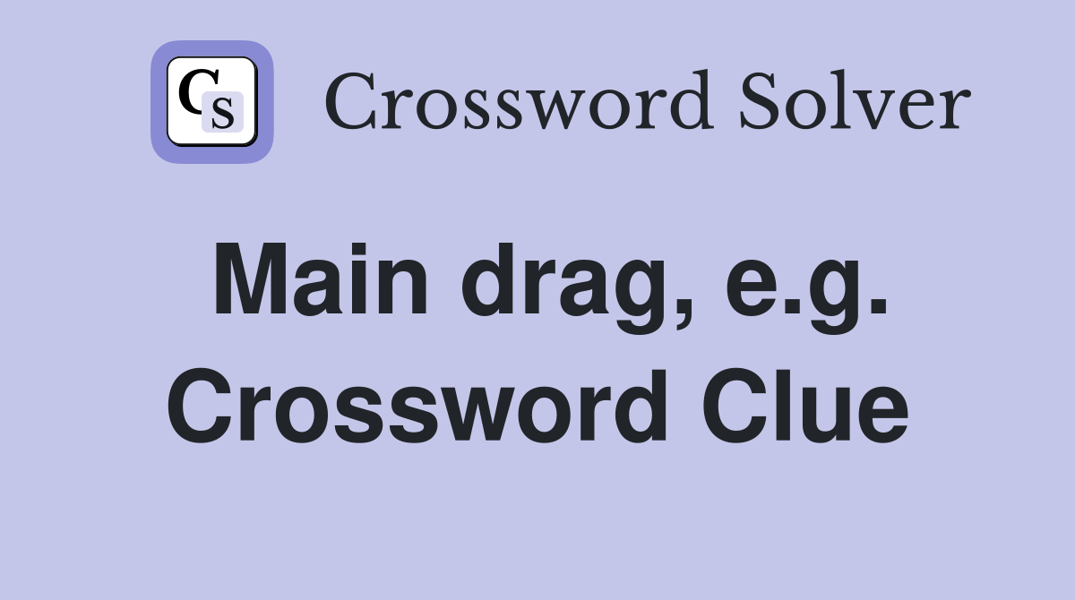 Main drag, e.g. Crossword Clue