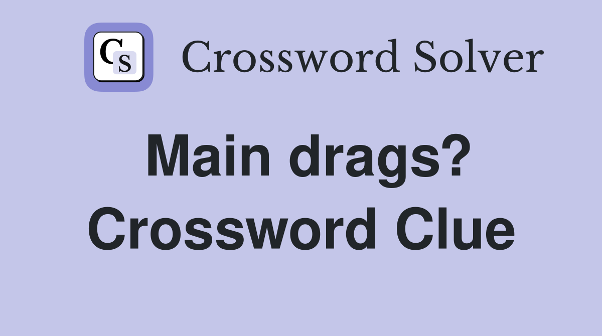 Main drags? Crossword Clue