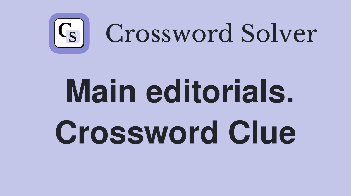 Main editorials. Crossword Clue