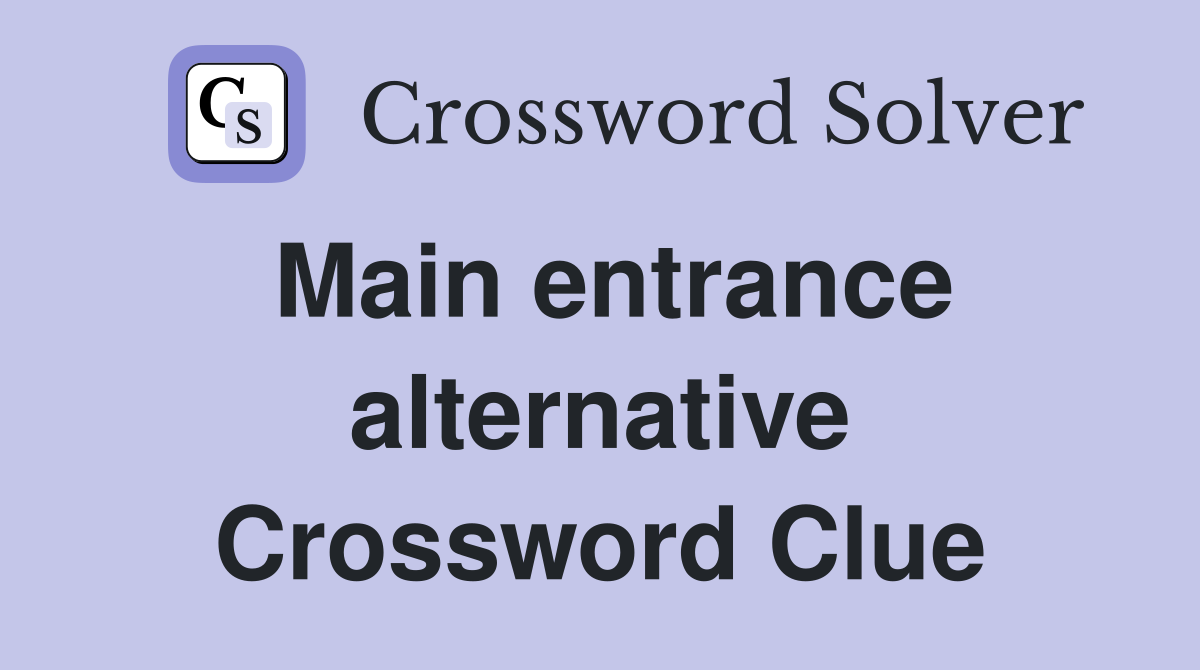 Main entrance alternative Crossword Clue
