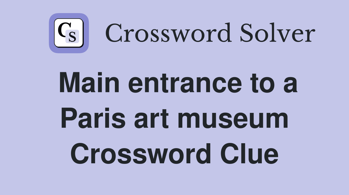 Main entrance to a Paris art museum Crossword Clue