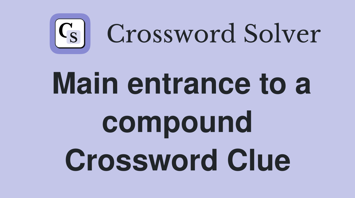 Main entrance to a compound Crossword Clue