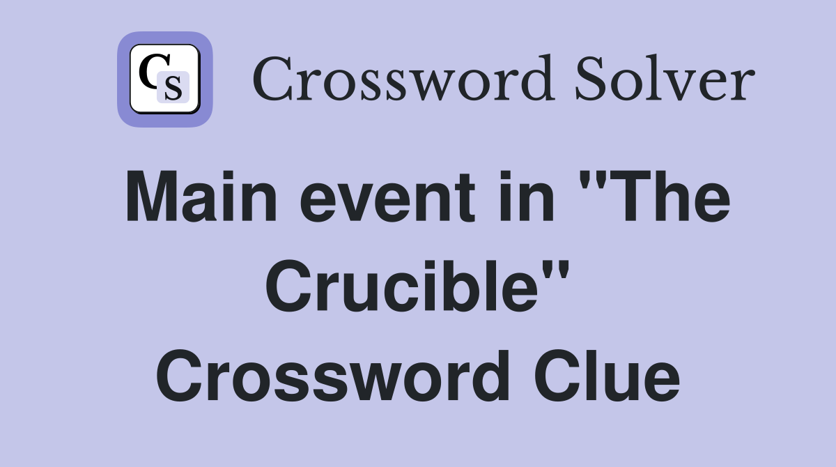 Main event in "The Crucible" Crossword Clue