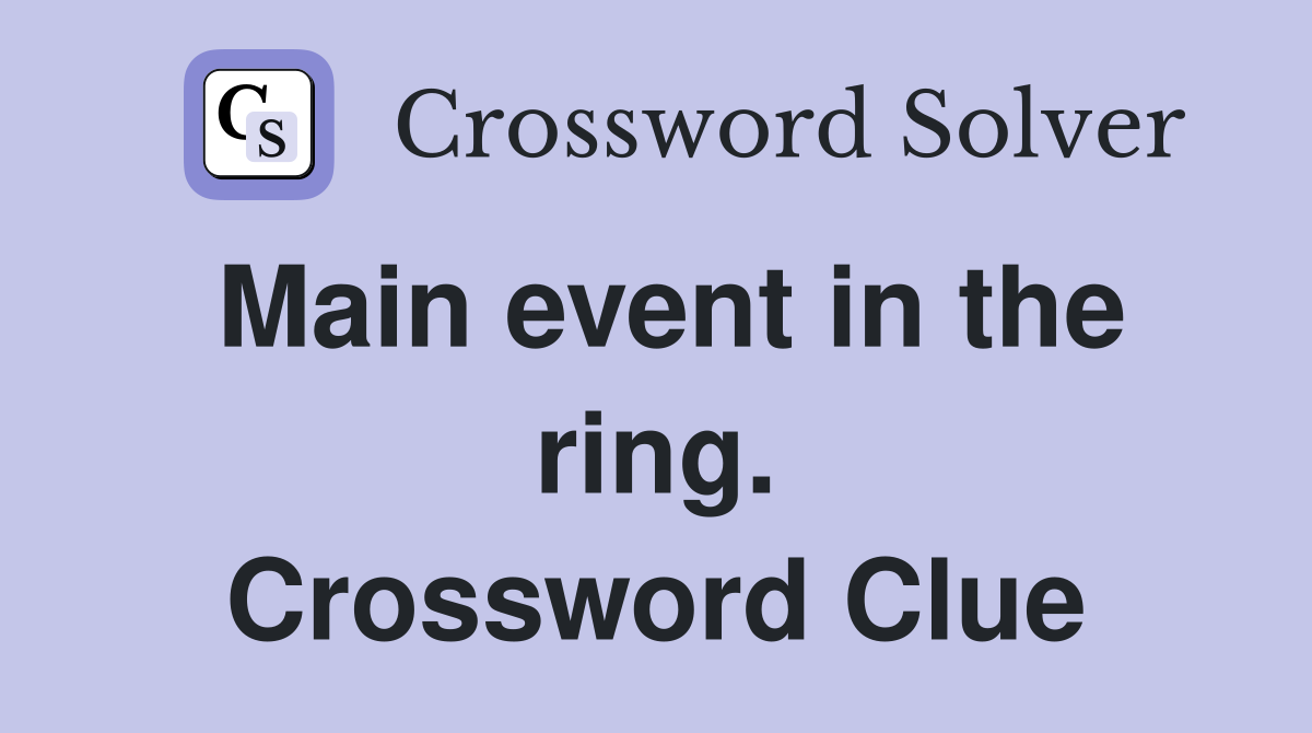 Main event in the ring. Crossword Clue