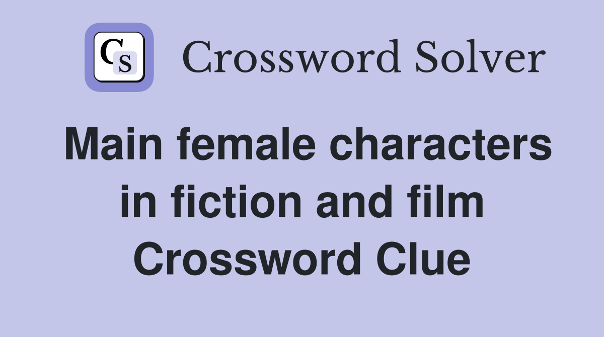 Main female characters in fiction and film Crossword Clue