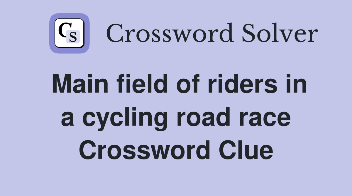 Main field of riders in a cycling road race Crossword Clue