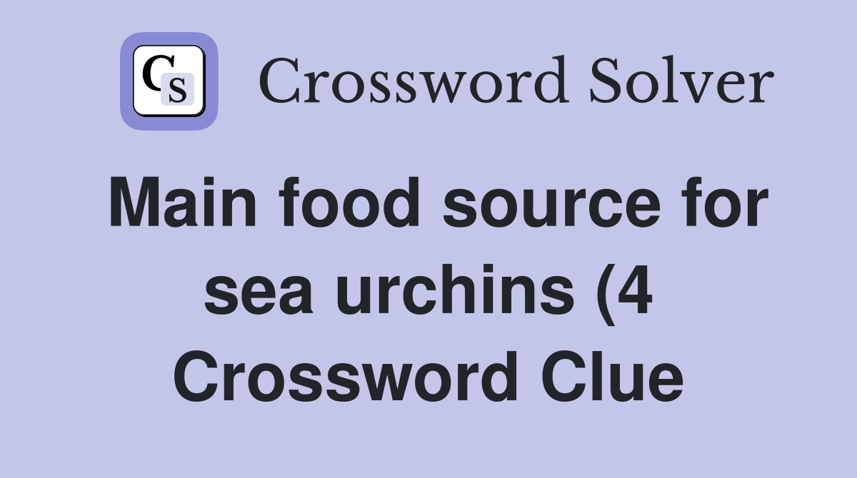 Main food source for sea urchins (4) Crossword Clue Answers Main food source for sea urchins (4) Crossword Clue Answers