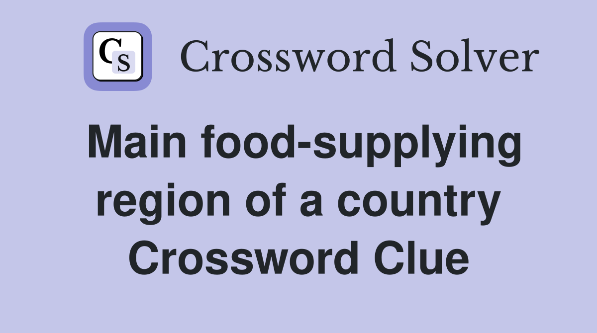 Main food-supplying region of a country Crossword Clue