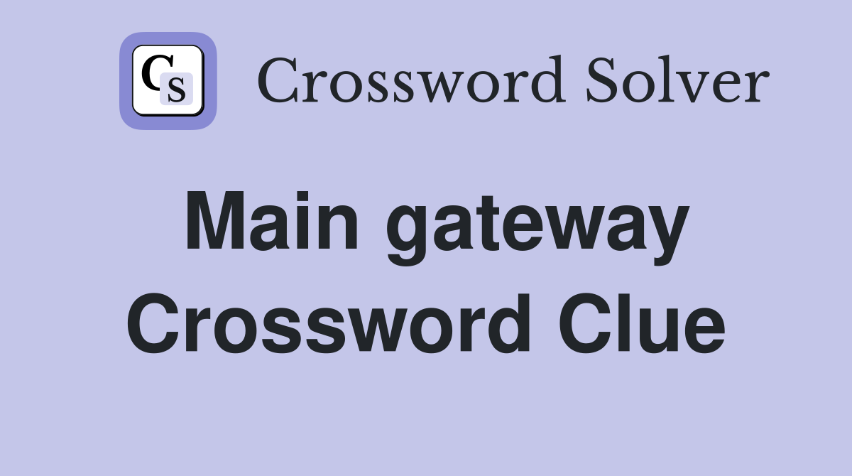 Main gateway Crossword Clue
