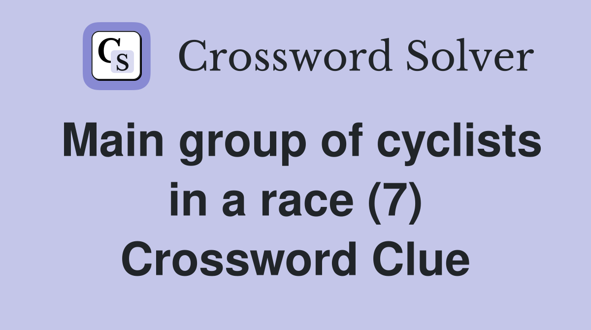 Main group of cyclists in a race (7) Crossword Clue