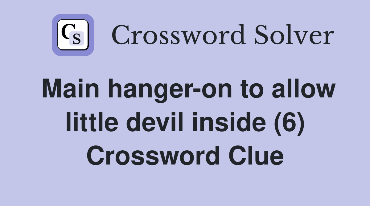 Main hanger-on to allow little devil inside (6) Crossword Clue