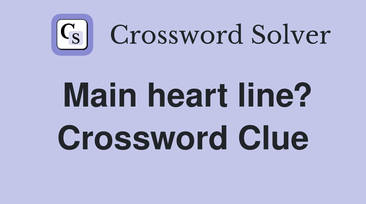 Main heart line? Crossword Clue