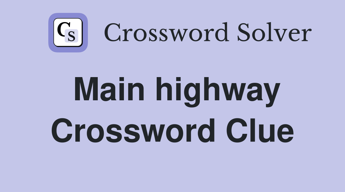 Main highway Crossword Clue