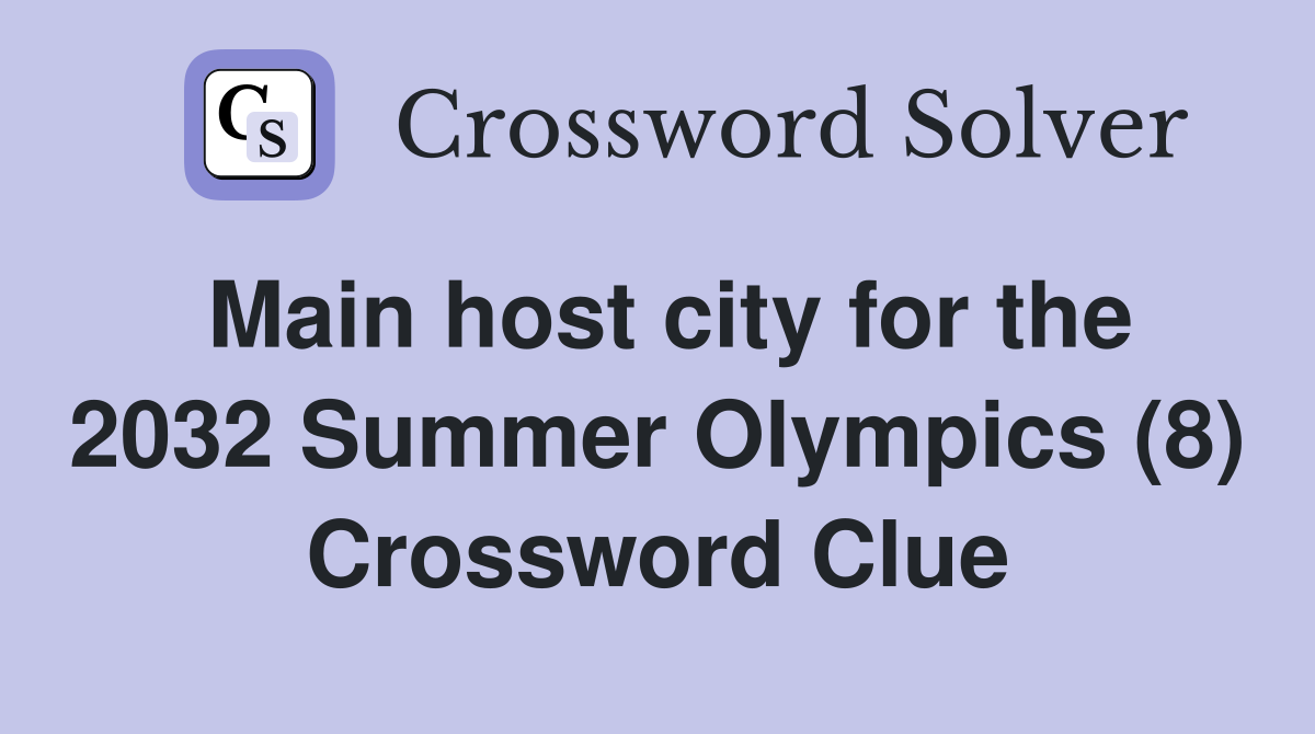 Main host city for the 2032 Summer Olympics (8) Crossword Clue