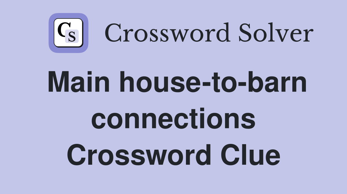 Main house-to-barn connections Crossword Clue