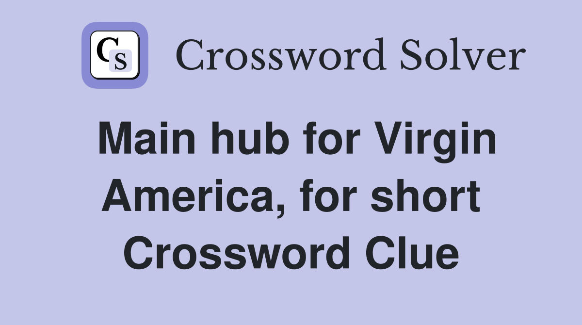 Main hub for Virgin America, for short Crossword Clue