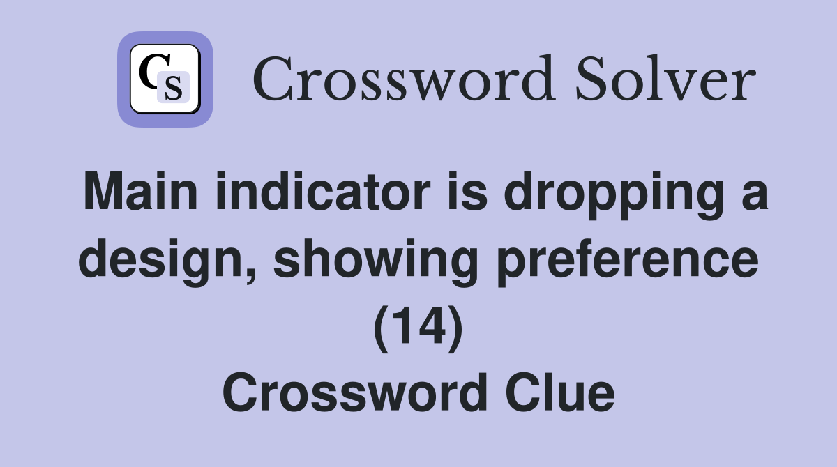 Main indicator is dropping a design, showing preference (14) Crossword Clue