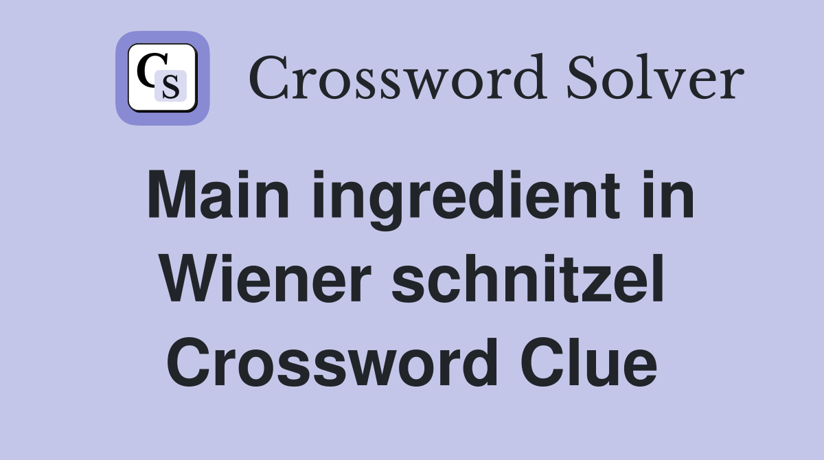 Main ingredient in Wiener schnitzel Crossword Clue