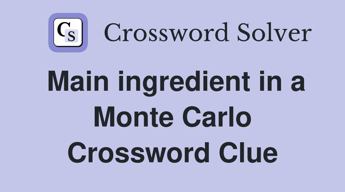 Main ingredient in a Monte Carlo Crossword Clue
