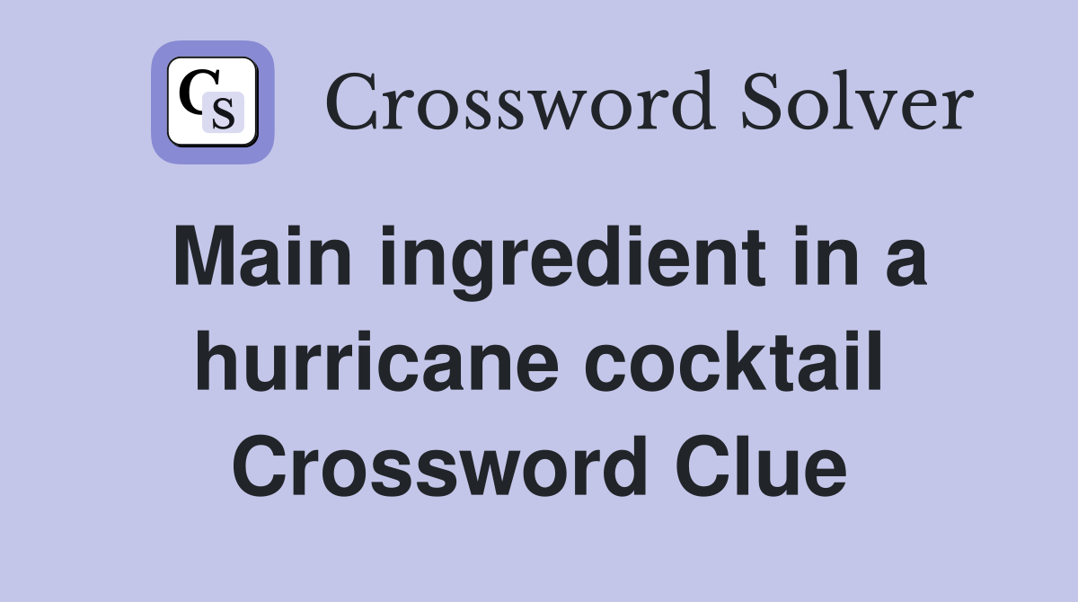 Main ingredient in a hurricane cocktail Crossword Clue