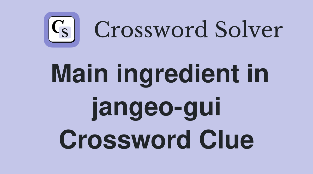 Main ingredient in jangeo-gui Crossword Clue