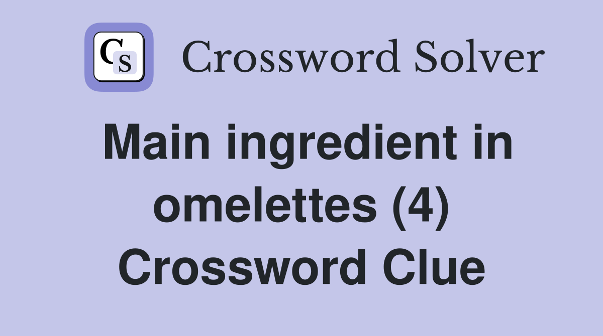 Main ingredient in omelettes (4) Crossword Clue