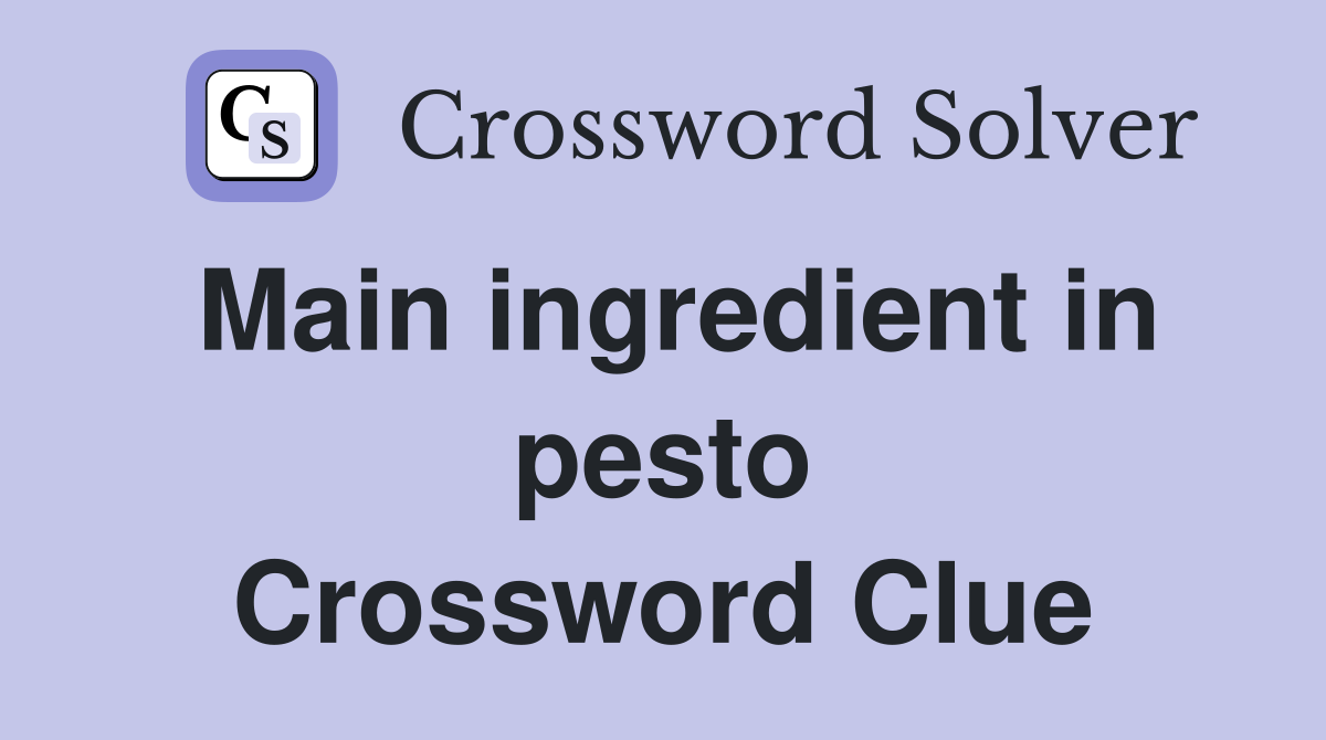 Main ingredient in pesto Crossword Clue