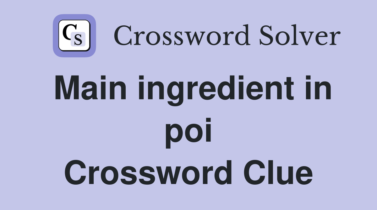 Main ingredient in poi Crossword Clue