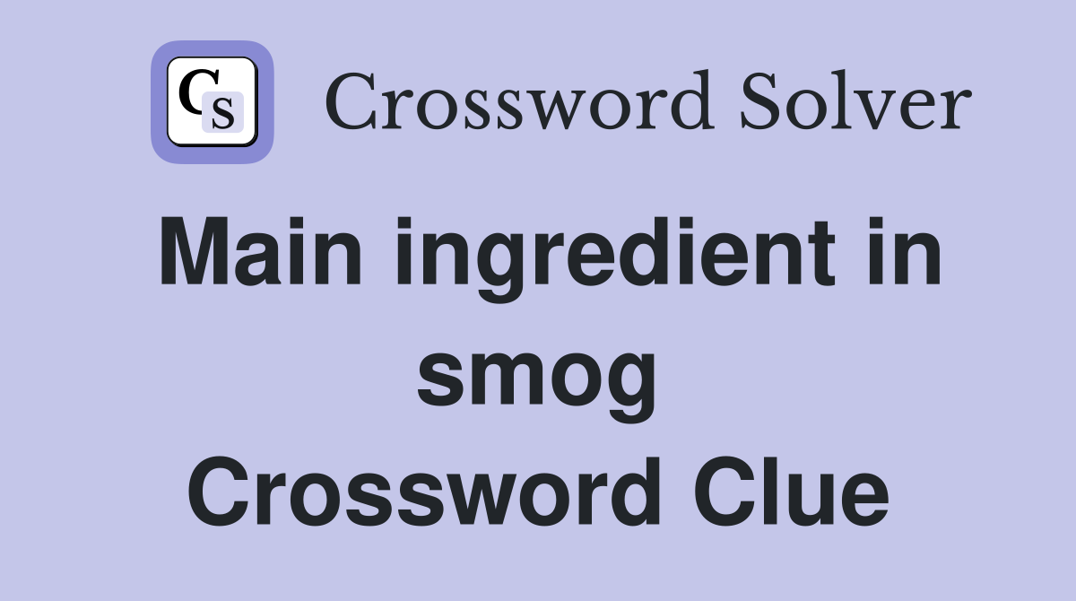 Main ingredient in smog Crossword Clue