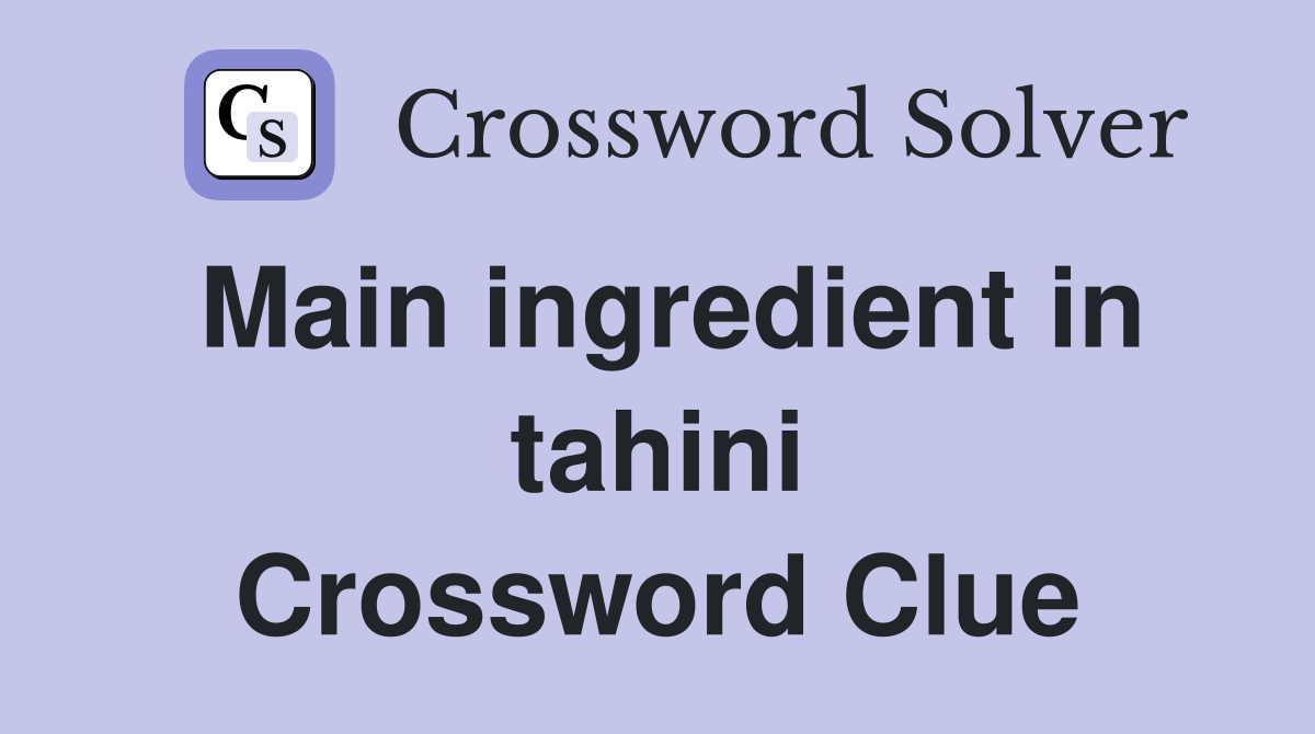 Main ingredient in tahini Crossword Clue