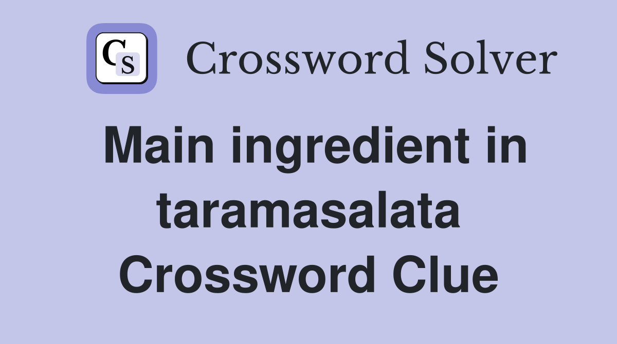 Main ingredient in taramasalata Crossword Clue