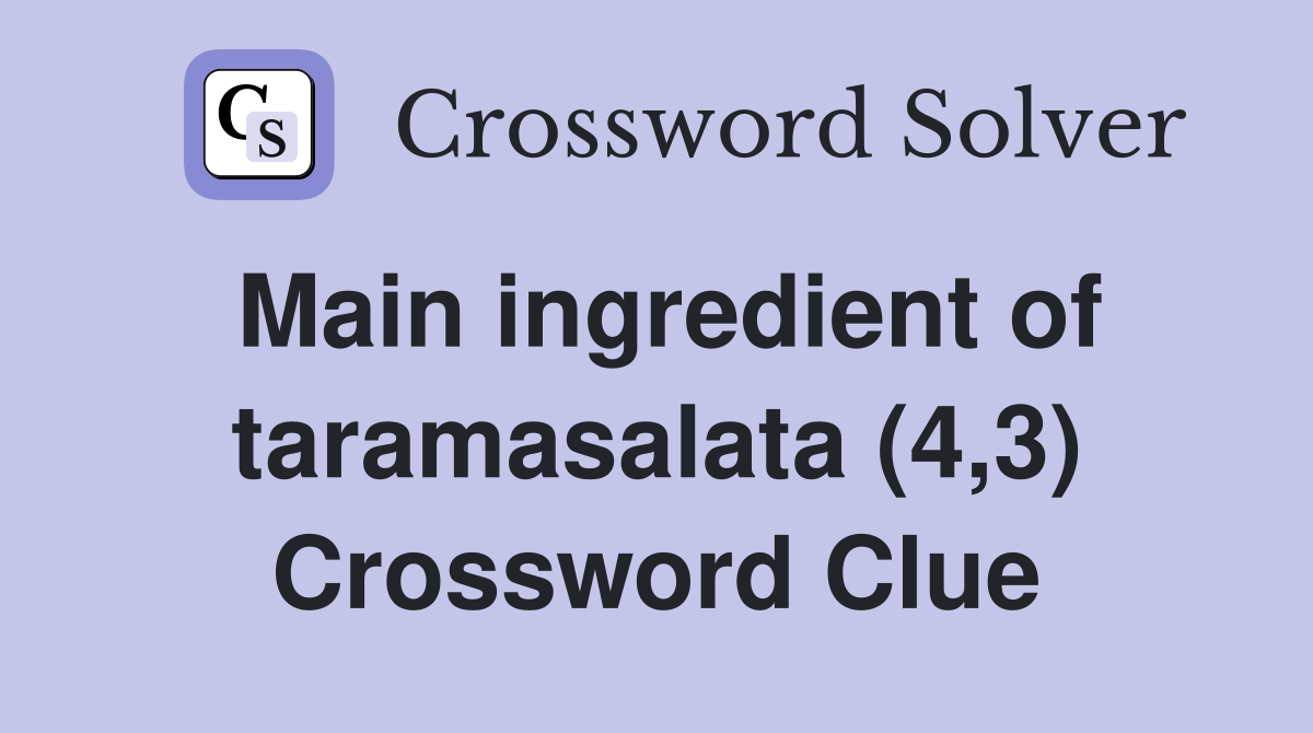 Main ingredient of taramasalata (4,3) Crossword Clue