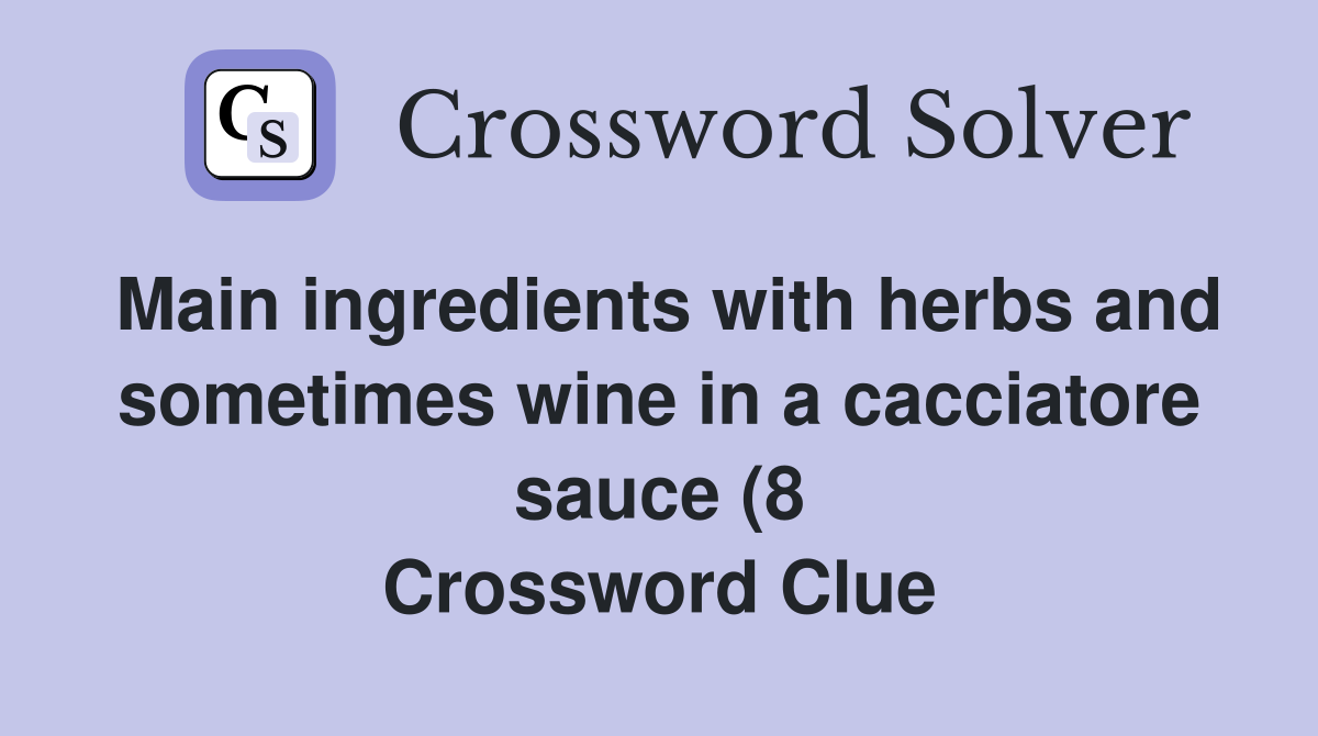 Main ingredients with herbs and sometimes wine in a cacciatore sauce (8 Main ingredients with herbs and sometimes wine in a cacciatore sauce (8
