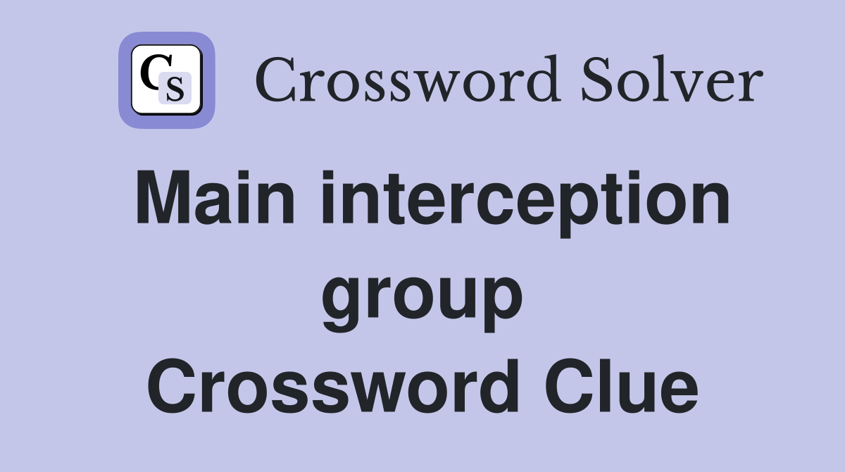 Main interception group Crossword Clue