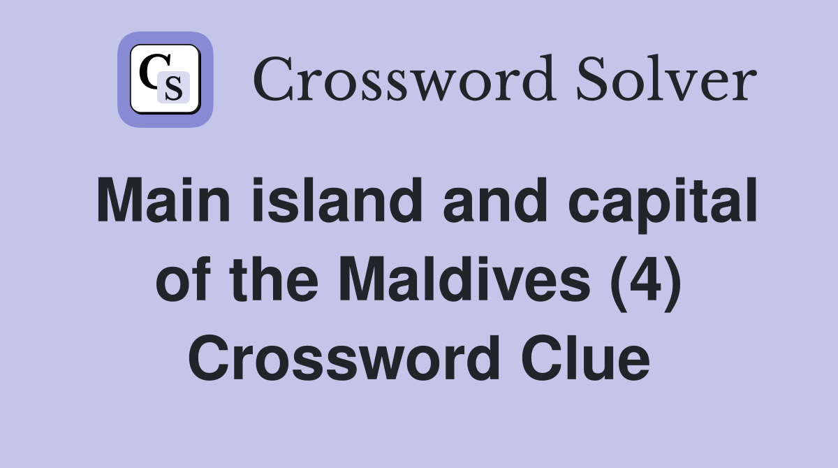 Main island and capital of the Maldives (4) Crossword Clue