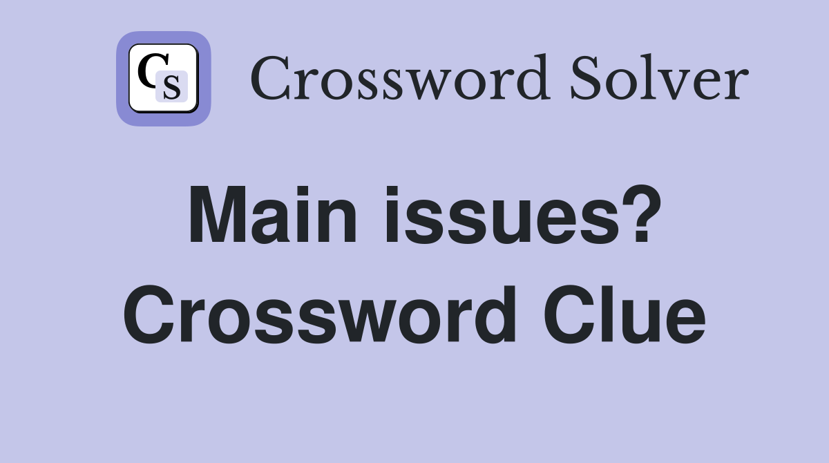 Main issues? Crossword Clue