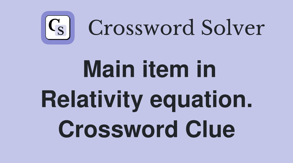 Main item in Relativity equation. Crossword Clue