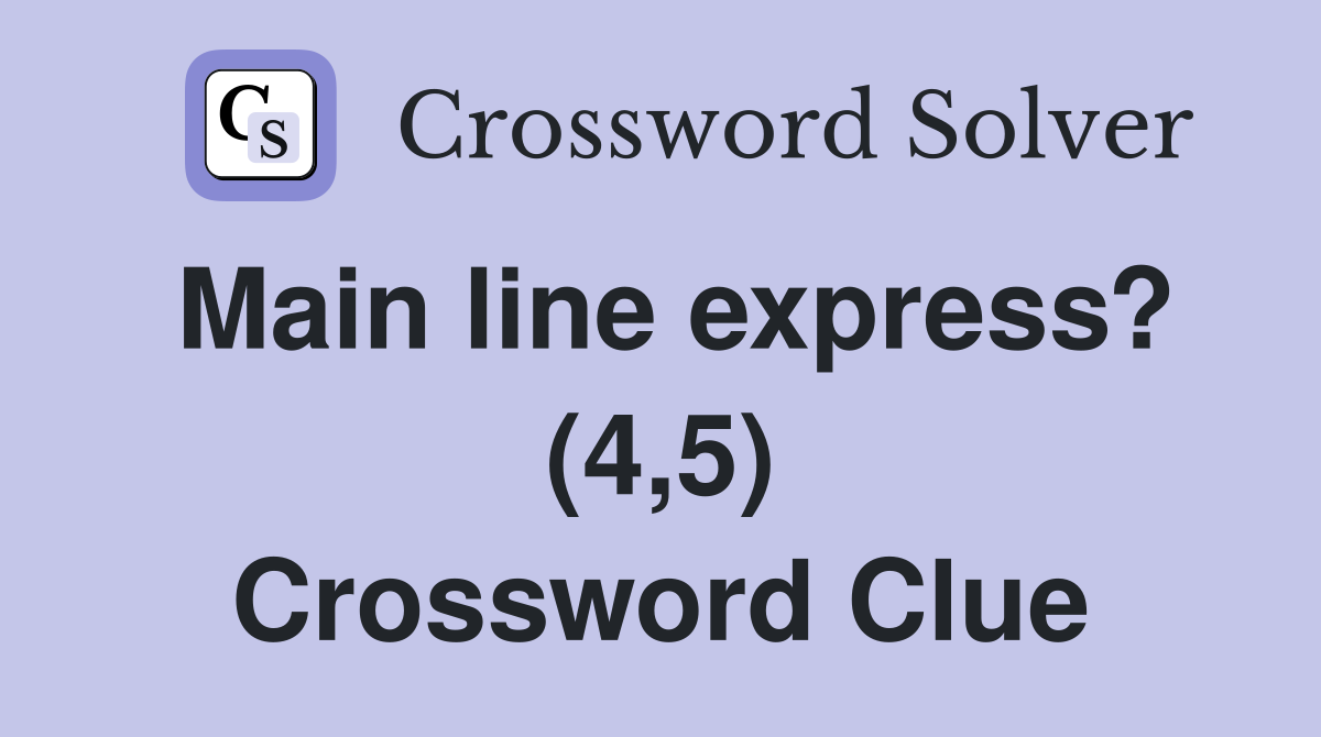 Main line express? (4,5) Crossword Clue