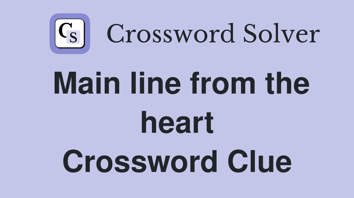 Main line from the heart Crossword Clue