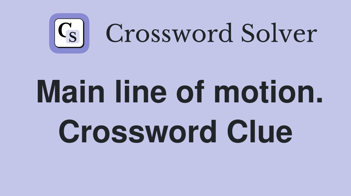 Main line of motion. Crossword Clue