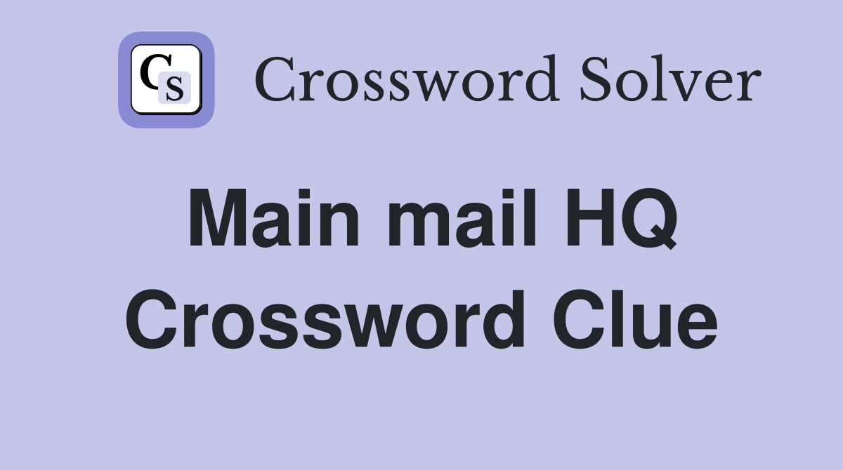 Main mail HQ Crossword Clue