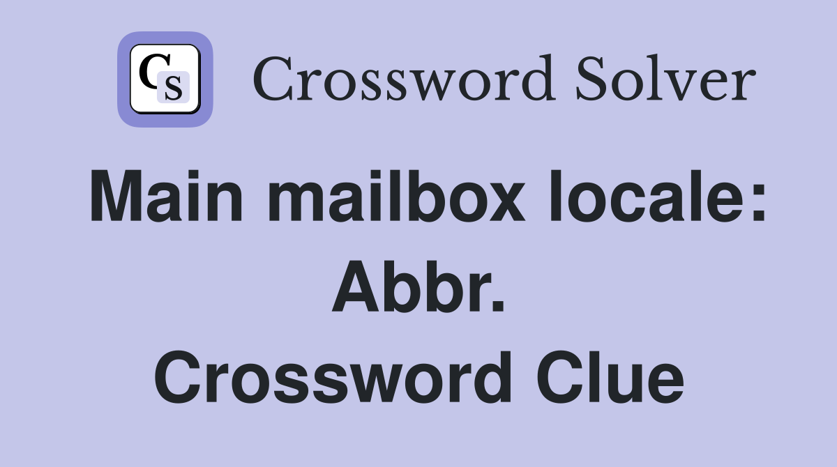 Main mailbox locale: Abbr. Crossword Clue
