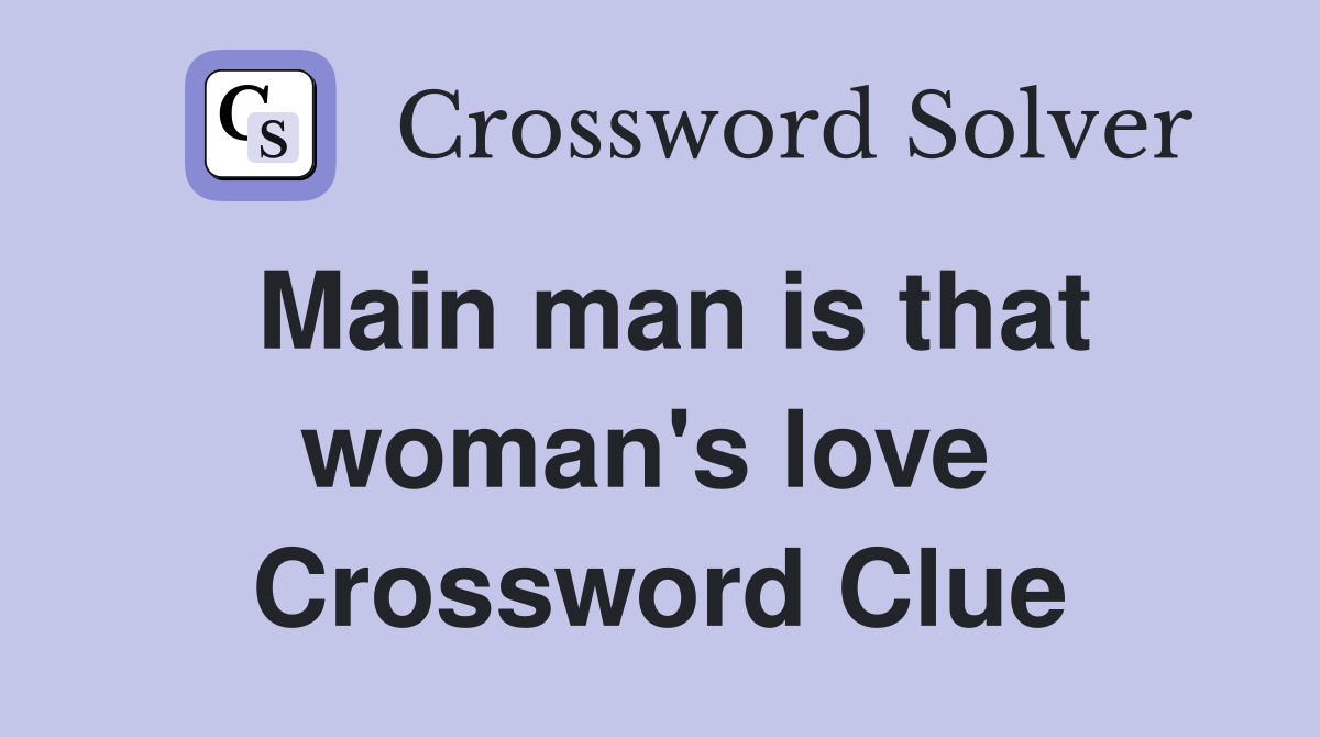 Main man is that woman's love  Crossword Clue