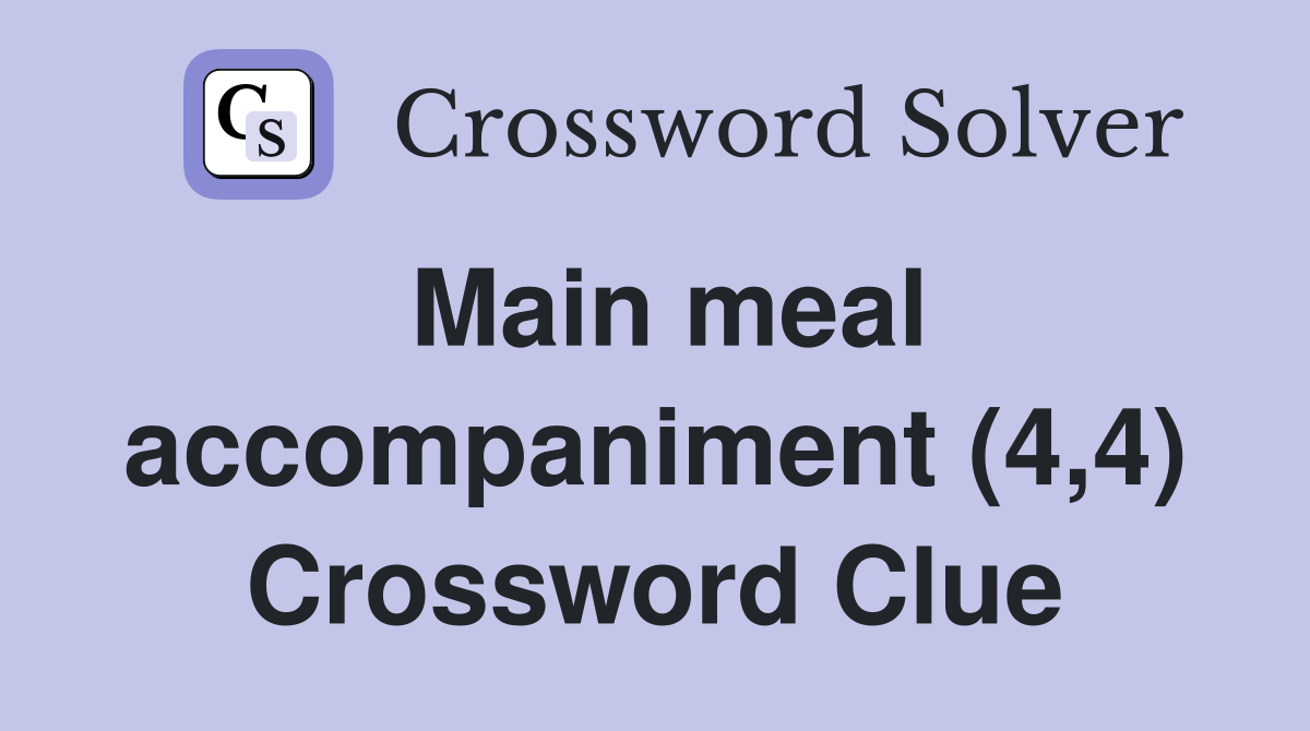 Main meal accompaniment (4,4) Crossword Clue