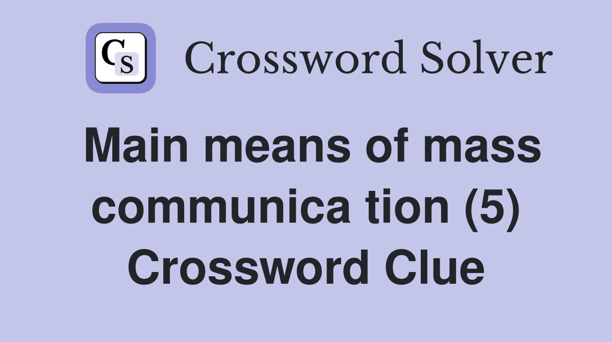 Main means of mass communica tion (5) Crossword Clue